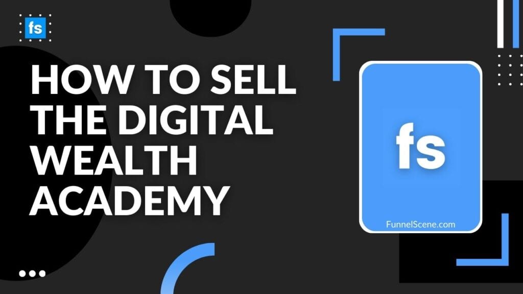 How to Sell the Digital Wealth Academy
